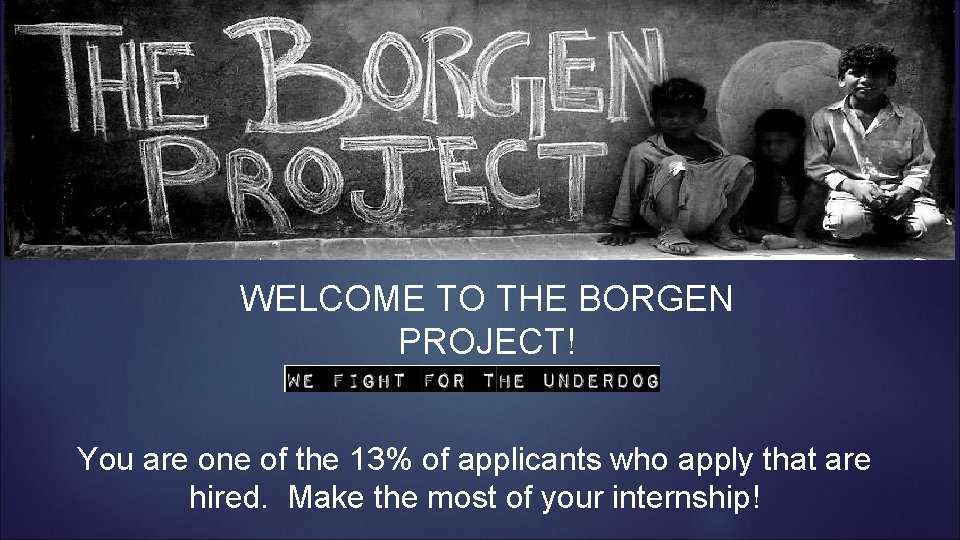 WELCOME TO THE BORGEN PROJECT! You are one of the 13% of applicants who