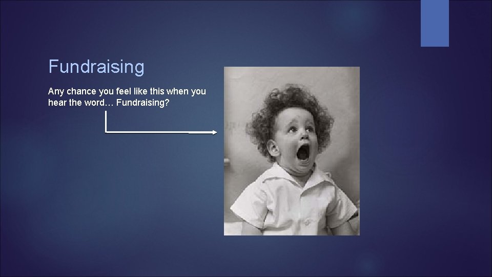 Fundraising Any chance you feel like this when you hear the word… Fundraising? 