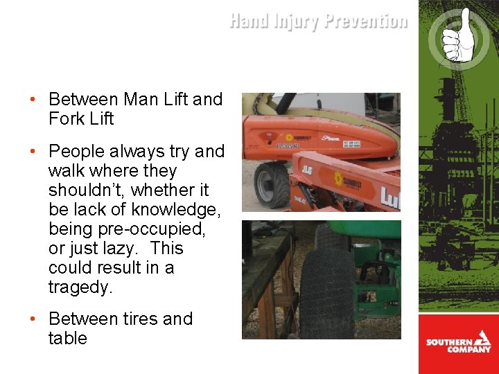 • Between Man Lift and Fork Lift • People always try and walk