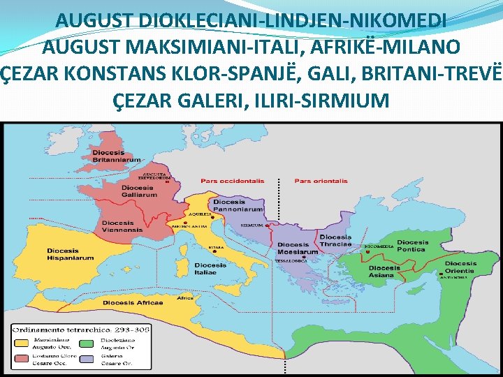 AUGUST DIOKLECIANI-LINDJEN-NIKOMEDI AUGUST MAKSIMIANI-ITALI, AFRIKË-MILANO ÇEZAR KONSTANS KLOR-SPANJË, GALI, BRITANI-TREVË ÇEZAR GALERI, ILIRI-SIRMIUM 