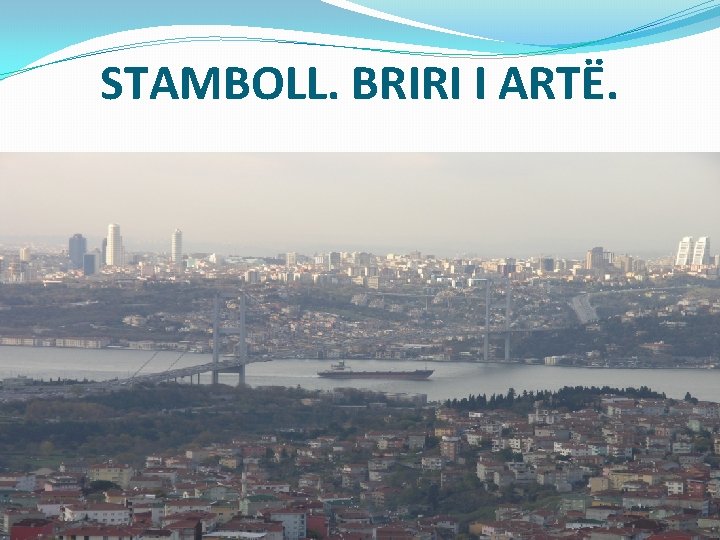 STAMBOLL. BRIRI I ARTË. 