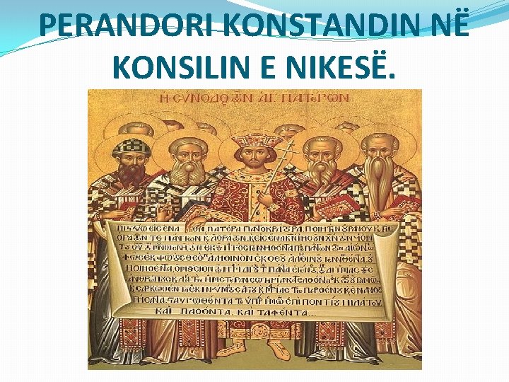 PERANDORI KONSTANDIN NË KONSILIN E NIKESË. 