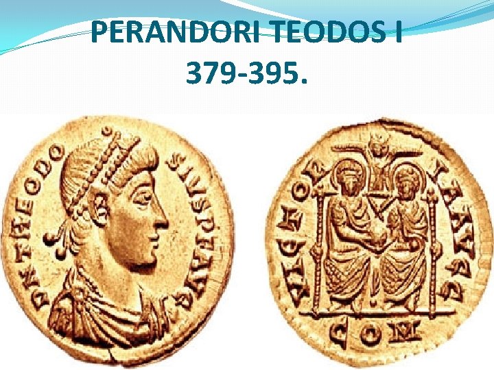 PERANDORI TEODOS I 379 -395. 