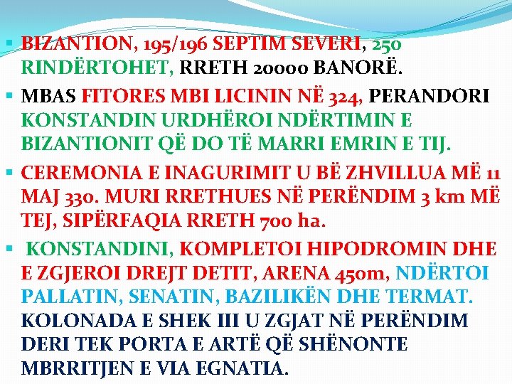 § BIZANTION, 195/196 SEPTIM SEVERI, 250 RINDËRTOHET, RRETH 20000 BANORË. § MBAS FITORES MBI