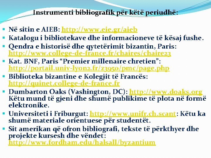 Instrumenti bibliografik për këtë periudhë: § Në sitin e AIEB: http: //www. eie. gr/aieb