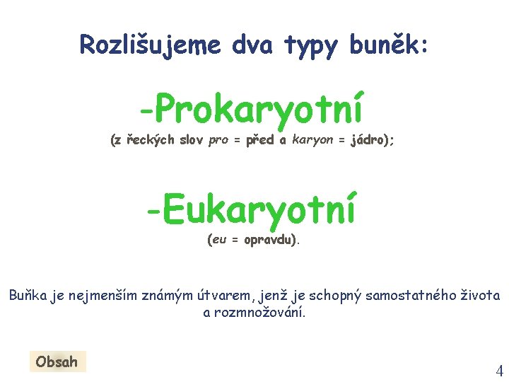 Rozlišujeme dva typy buněk: -Prokaryotní (z řeckých slov pro = před a karyon =