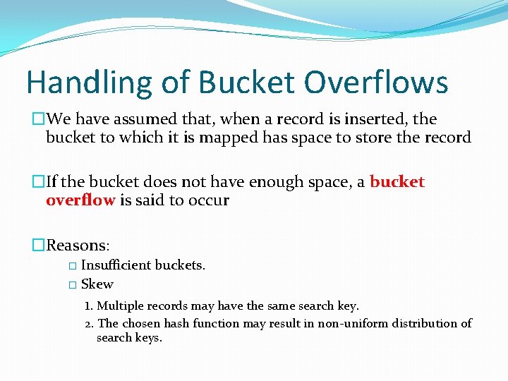 Handling of Bucket Overflows �We have assumed that, when a record is inserted, the