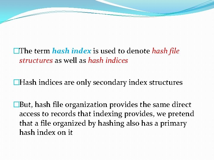 �The term hash index is used to denote hash file structures as well as