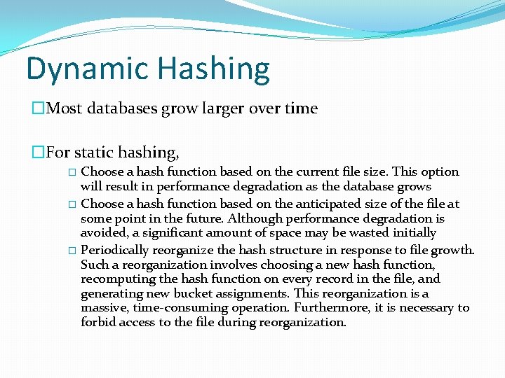 Dynamic Hashing �Most databases grow larger over time �For static hashing, Choose a hash