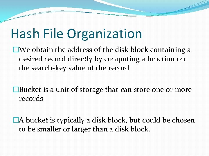 Hash File Organization �We obtain the address of the disk block containing a desired