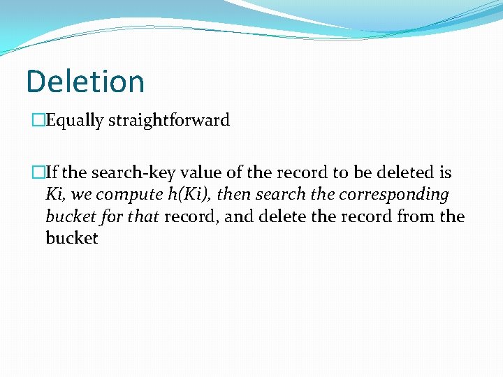 Deletion �Equally straightforward �If the search-key value of the record to be deleted is