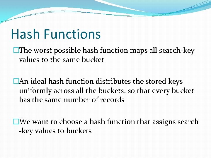 Hash Functions �The worst possible hash function maps all search-key values to the same