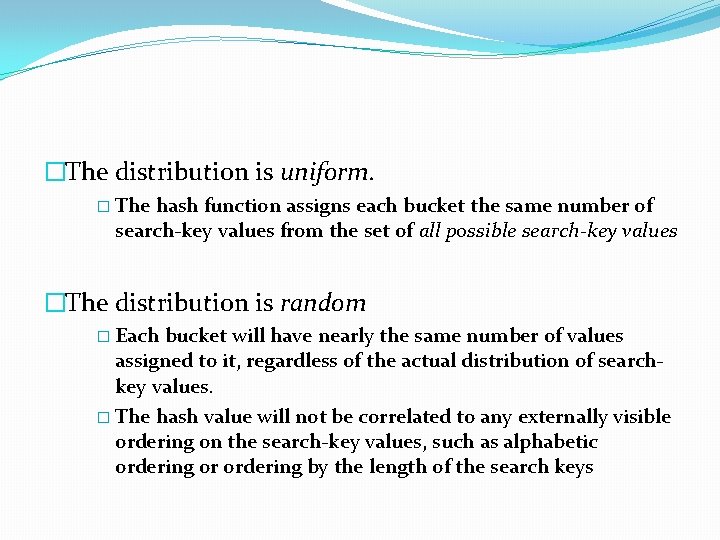 �The distribution is uniform. � The hash function assigns each bucket the same number