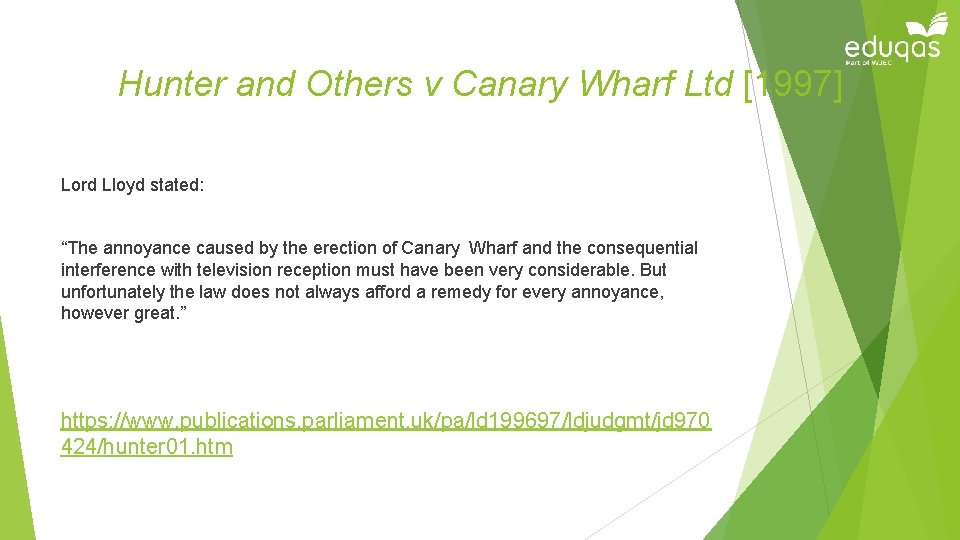 Hunter and Others v Canary Wharf Ltd [1997] Lord Lloyd stated: “The annoyance caused
