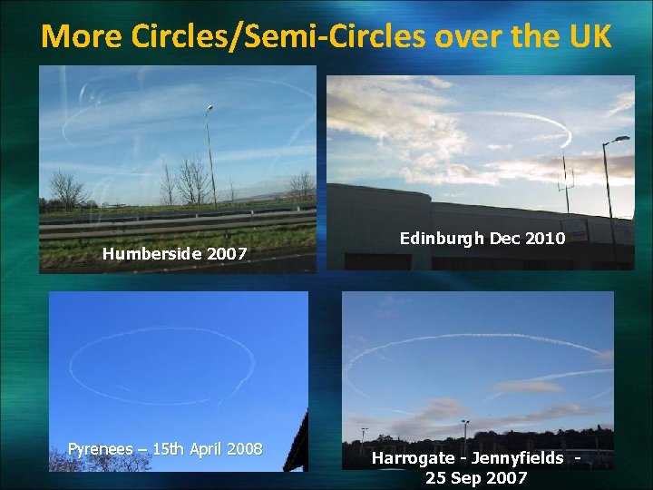 More Circles/Semi-Circles over the UK Humberside 2007 Pyrenees – 15 th April 2008 Edinburgh