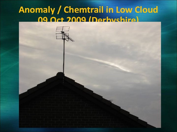 Anomaly / Chemtrail in Low Cloud 09 Oct 2009 (Derbyshire) 