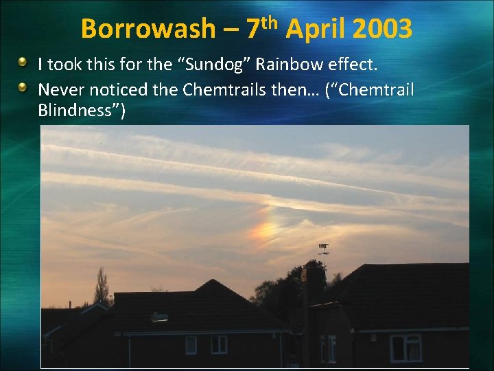 Borrowash – 7 th April 2003 I took this for the “Sundog” Rainbow effect.