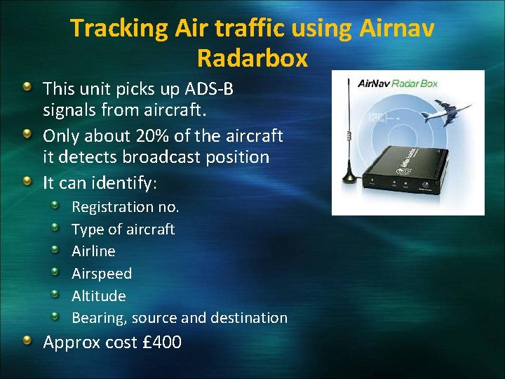 Tracking Air traffic using Airnav Radarbox This unit picks up ADS-B signals from aircraft.