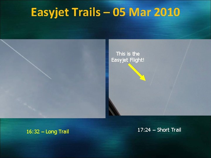 Easyjet Trails – 05 Mar 2010 This is the Easyjet Flight! 16: 32 –