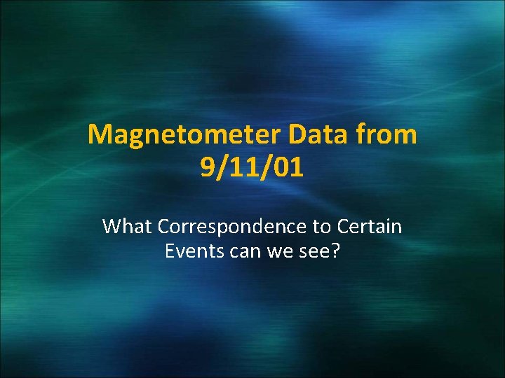 Magnetometer Data from 9/11/01 What Correspondence to Certain Events can we see? 