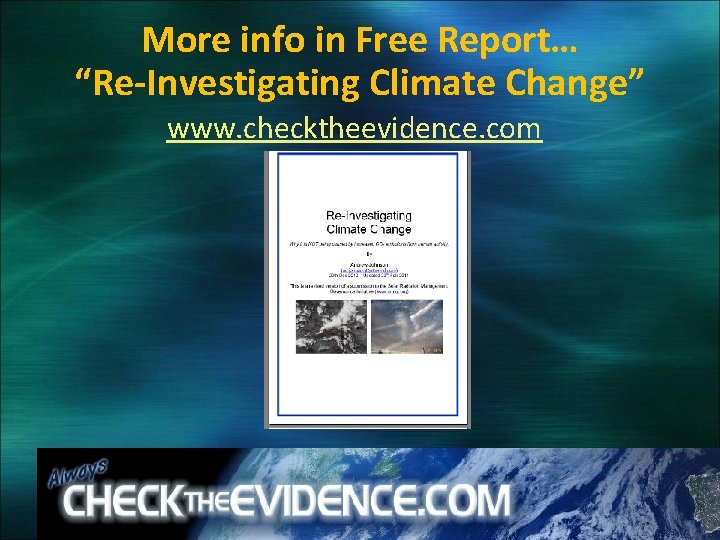 More info in Free Report… “Re-Investigating Climate Change” www. checktheevidence. com 