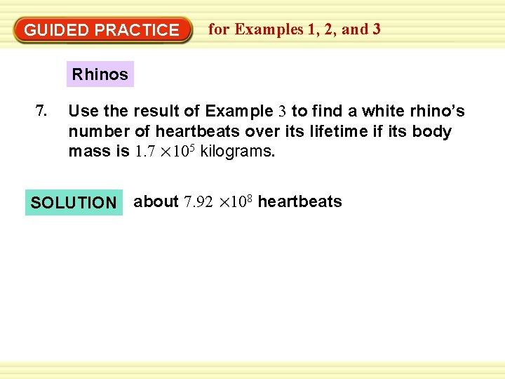 GUIDED PRACTICE for Examples 1, 2, and 3 Rhinos 7. Use the result of