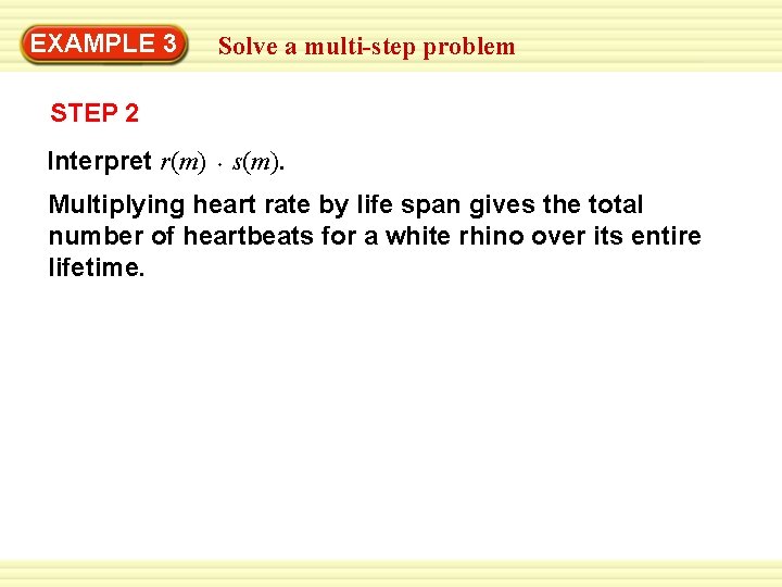 EXAMPLE 3 Solve a multi-step problem STEP 2 Interpret r(m) s(m). Multiplying heart rate