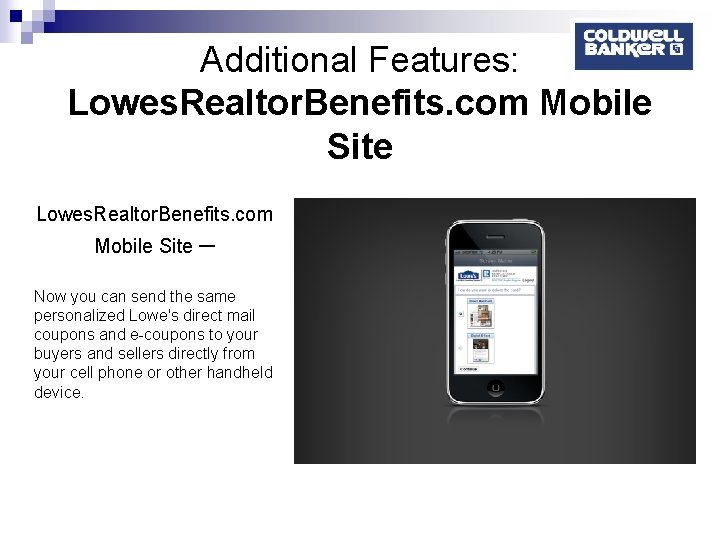 Additional Features: Lowes. Realtor. Benefits. com Mobile Site – Now you can send the