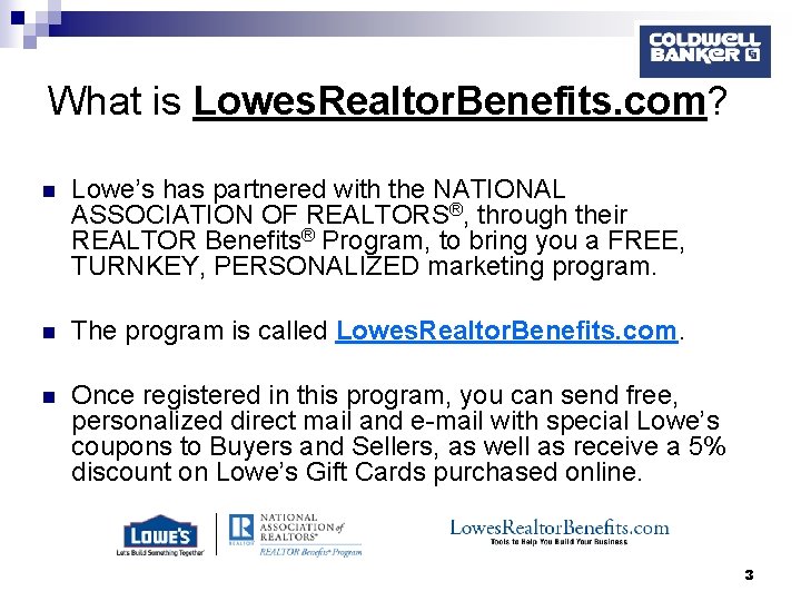 What is Lowes. Realtor. Benefits. com? n Lowe’s has partnered with the NATIONAL ASSOCIATION