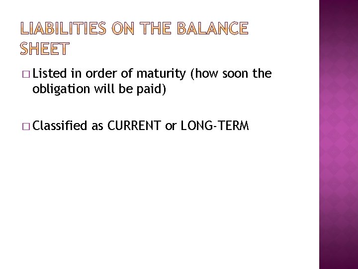 � Listed in order of maturity (how soon the obligation will be paid) �