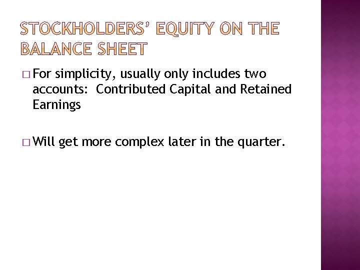 � For simplicity, usually only includes two accounts: Contributed Capital and Retained Earnings �