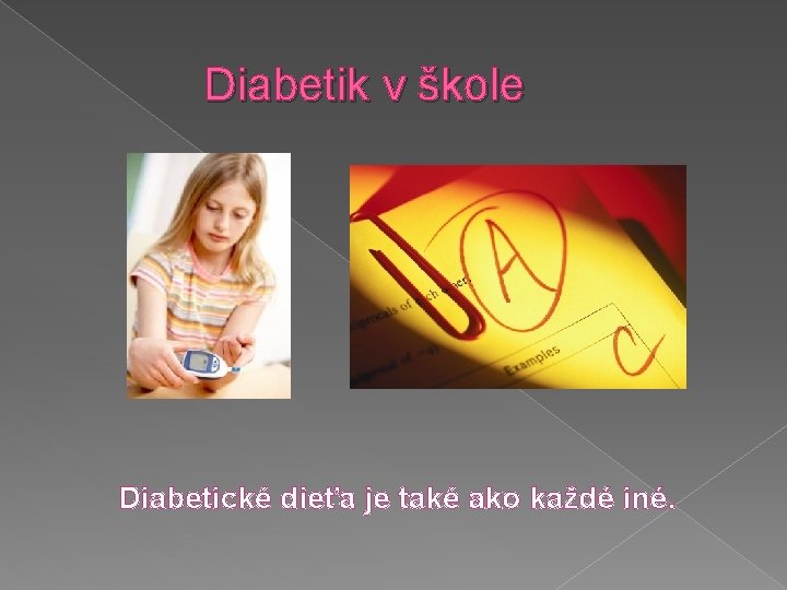  Diabetik v škole Diabetické dieťa je také ako každé iné. 