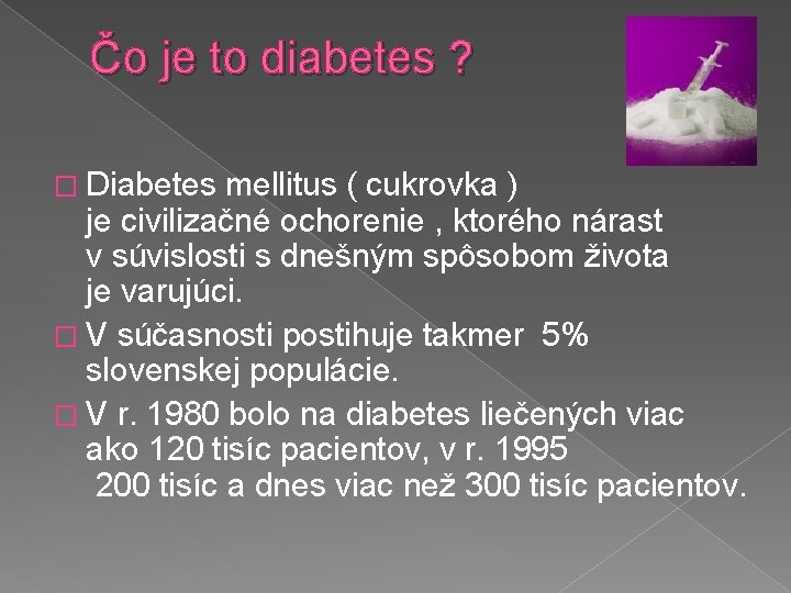 Čo je to diabetes ? � Diabetes mellitus ( cukrovka ) je civilizačné ochorenie