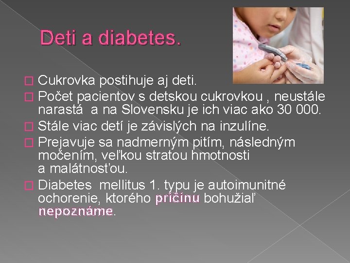 Deti a diabetes. Cukrovka postihuje aj deti. Počet pacientov s detskou cukrovkou , neustále