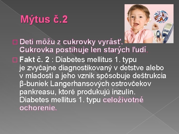 Mýtus č. 2 � Deti môžu z cukrovky vyrásť. Cukrovka postihuje len starých ľudí.