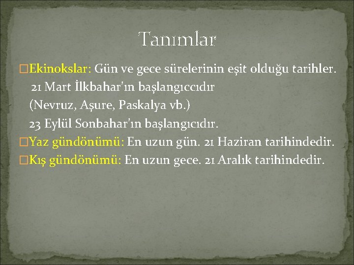 Tanımlar �Ekinokslar: Gün ve gece sürelerinin eşit olduğu tarihler. 21 Mart İlkbahar’ın başlangıccıdır (Nevruz,