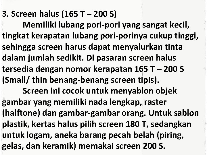 3. Screen halus (165 T – 200 S) Memiliki lubang pori-pori yang sangat kecil,