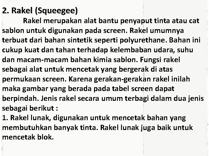 2. Rakel (Squeegee) Rakel merupakan alat bantu penyaput tinta atau cat sablon untuk digunakan