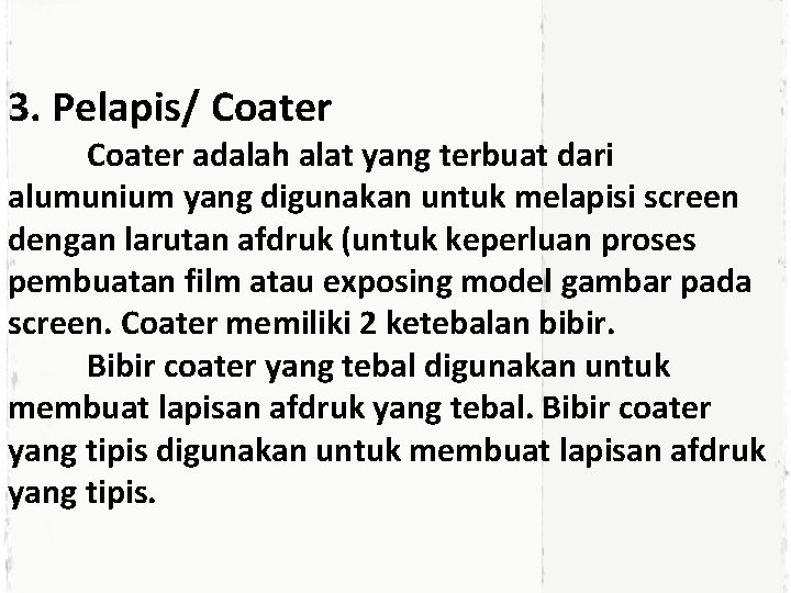 3. Pelapis/ Coater adalah alat yang terbuat dari alumunium yang digunakan untuk melapisi screen