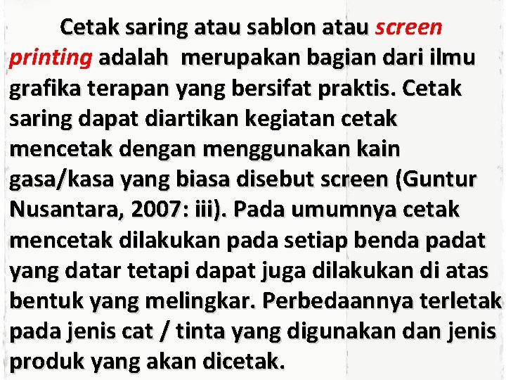 Cetak saring atau sablon atau screen printing adalah merupakan bagian dari ilmu grafika terapan