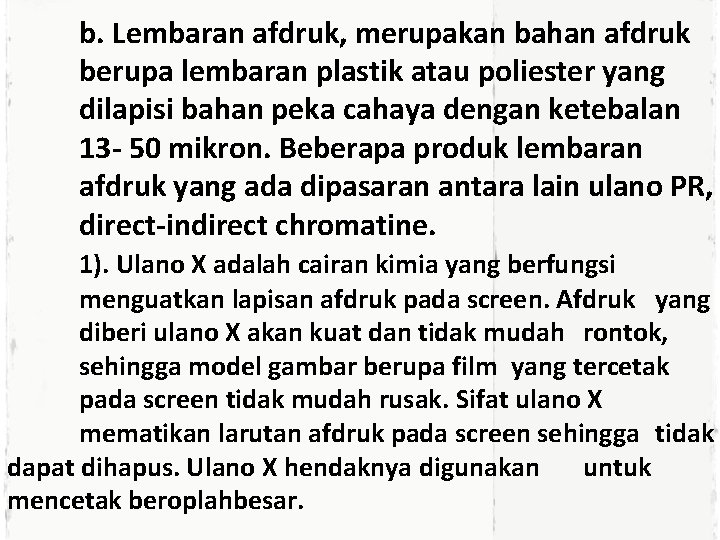 b. Lembaran afdruk, merupakan bahan afdruk berupa lembaran plastik atau poliester yang dilapisi bahan