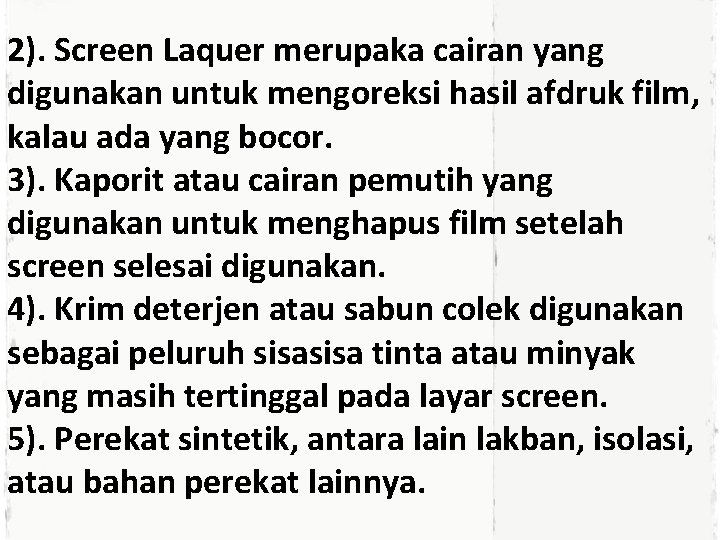 2). Screen Laquer merupaka cairan yang digunakan untuk mengoreksi hasil afdruk film, kalau ada