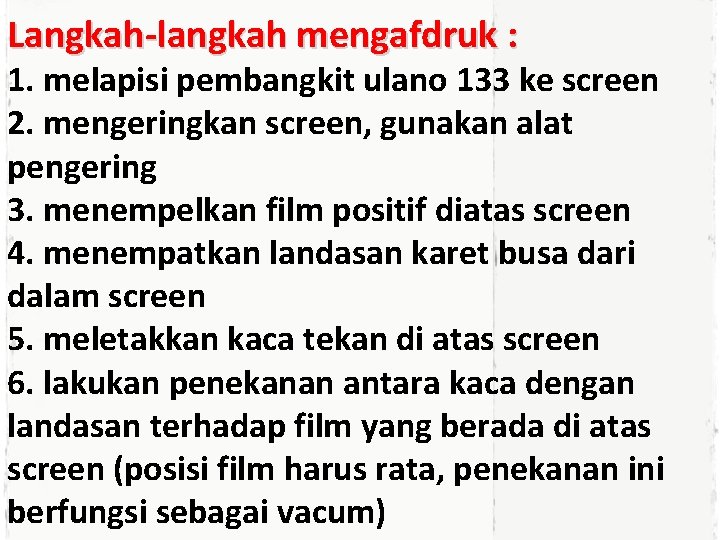 Langkah-langkah mengafdruk : 1. melapisi pembangkit ulano 133 ke screen 2. mengeringkan screen, gunakan
