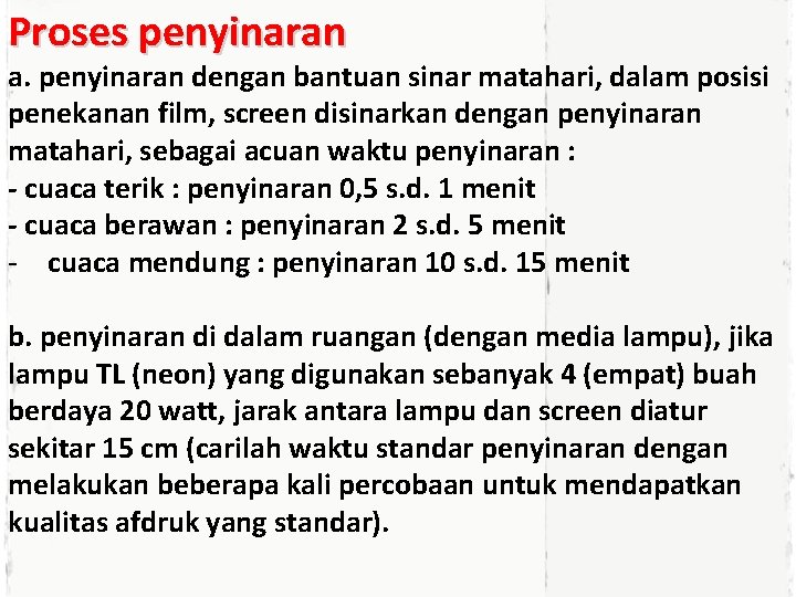 Proses penyinaran a. penyinaran dengan bantuan sinar matahari, dalam posisi penekanan film, screen disinarkan