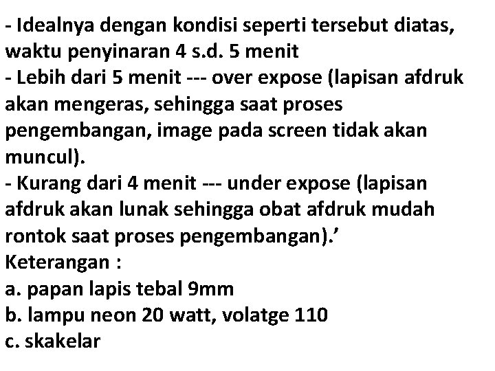 - Idealnya dengan kondisi seperti tersebut diatas, waktu penyinaran 4 s. d. 5 menit