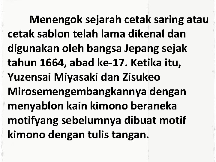 Menengok sejarah cetak saring atau cetak sablon telah lama dikenal dan digunakan oleh bangsa