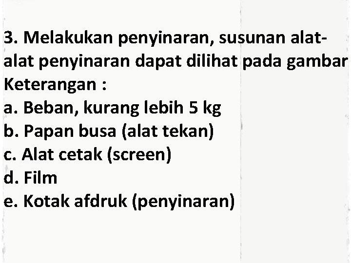 3. Melakukan penyinaran, susunan alat penyinaran dapat dilihat pada gambar Keterangan : a. Beban,