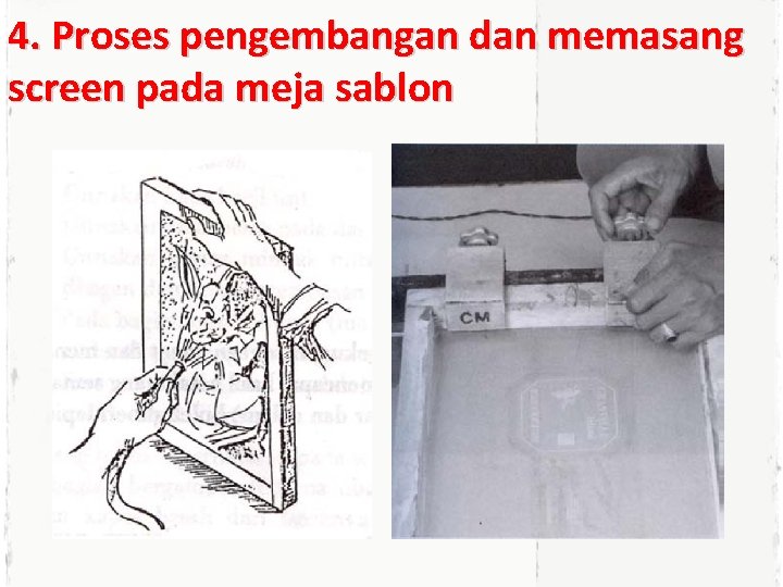 4. Proses pengembangan dan memasang screen pada meja sablon 