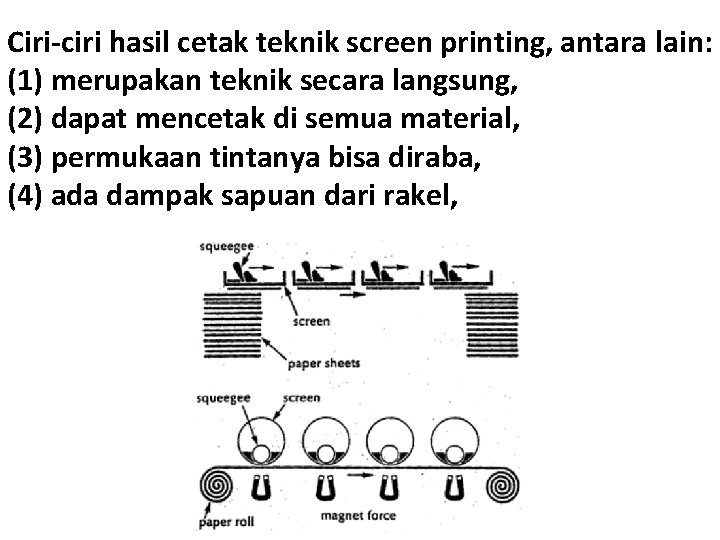 Ciri-ciri hasil cetak teknik screen printing, antara lain: (1) merupakan teknik secara langsung, (2)