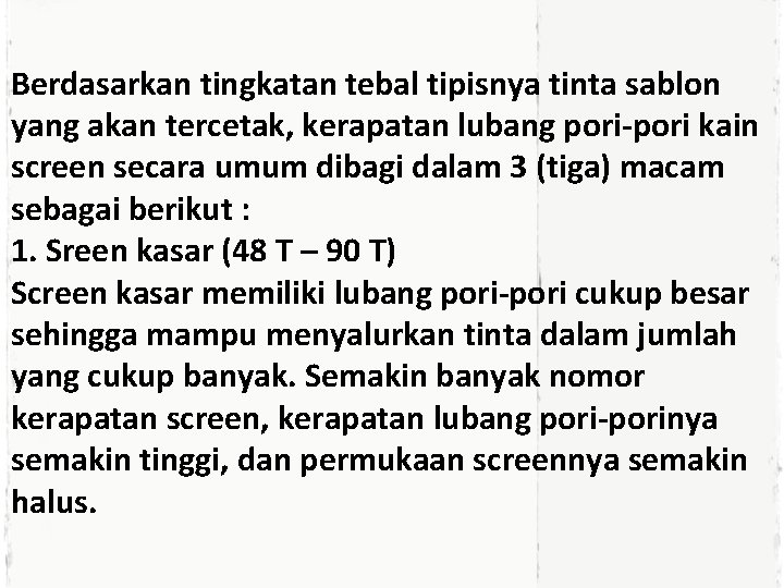 Berdasarkan tingkatan tebal tipisnya tinta sablon yang akan tercetak, kerapatan lubang pori-pori kain screen
